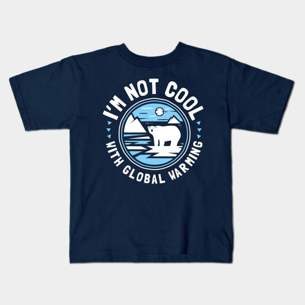 I'm Not Cool With Global Warming - Polar Bear Kids T-Shirt by bangtees